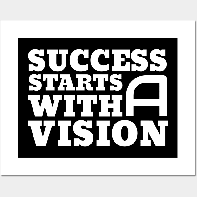 Success Starts With A Vision Wall Art by Goodivational